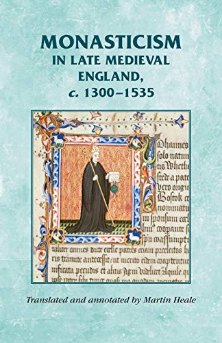 Monasticism in late medieval England, c.1300-1535 (Manchester Medieval Sources)